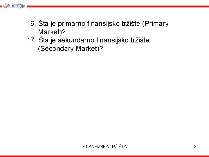 16. Šta je primarno finansijsko tržište (Primary Market)? 17. Šta je sekundarno finansijsko tržište
