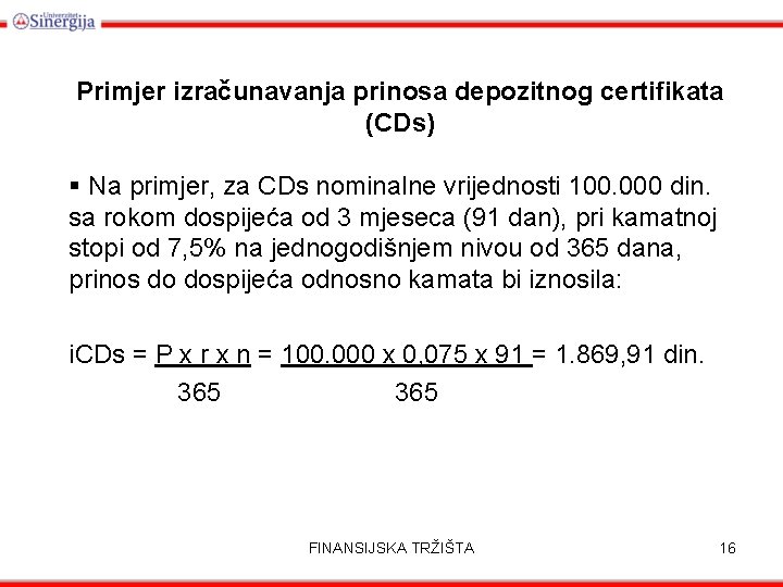 Primjer izračunavanja prinosa depozitnog certifikata (CDs) § Na primjer, za CDs nominalne vrijednosti 100.