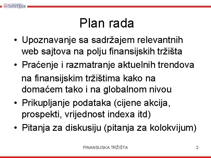 Plan rada • Upoznavanje sa sadržajem relevantnih web sajtova na polju finansijskih tržišta •