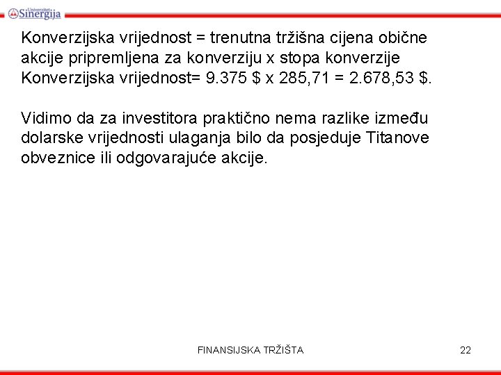 Konverzijska vrijednost = trenutna tržišna cijena obične akcije pripremljena za konverziju x stopa konverzije