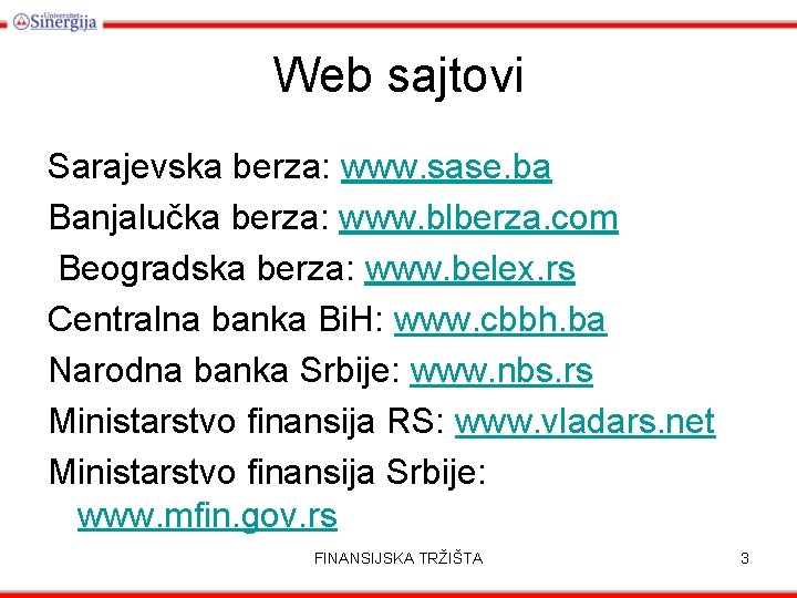 Web sajtovi Sarajevska berza: www. sase. ba Banjalučka berza: www. blberza. com Beogradska berza: