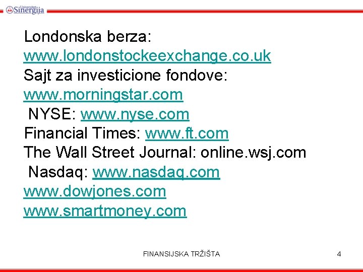 Londonska berza: www. londonstockeexchange. co. uk Sajt za investicione fondove: www. morningstar. com NYSE:
