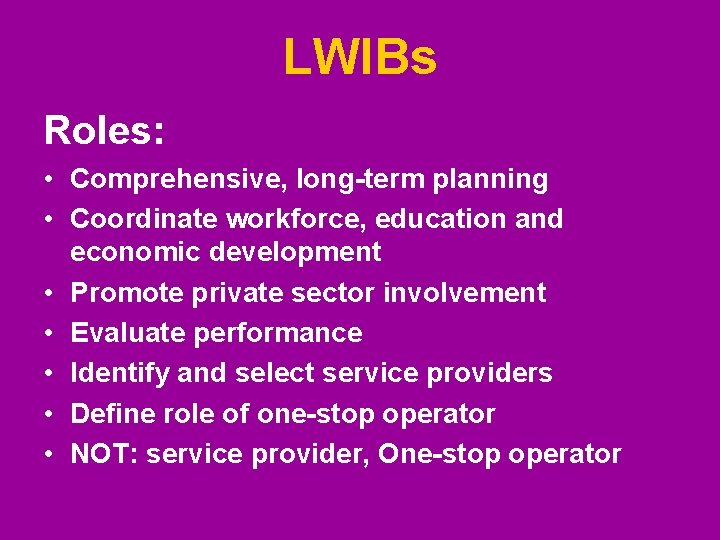 LWIBs Roles: • Comprehensive, long-term planning • Coordinate workforce, education and economic development • LWIBs Roles: • Comprehensive, long-term planning • Coordinate workforce, education and economic development •