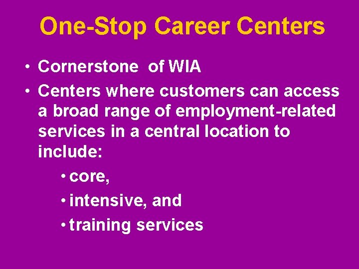 One-Stop Career Centers • Cornerstone of WIA • Centers where customers can access a One-Stop Career Centers • Cornerstone of WIA • Centers where customers can access a