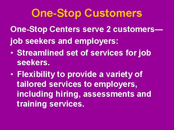 One-Stop Customers One-Stop Centers serve 2 customers— job seekers and employers: • Streamlined set One-Stop Customers One-Stop Centers serve 2 customers— job seekers and employers: • Streamlined set