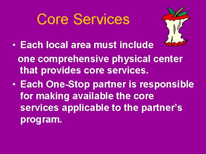Core Services • Each local area must include one comprehensive physical center that provides Core Services • Each local area must include one comprehensive physical center that provides