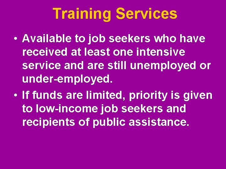Training Services • Available to job seekers who have received at least one intensive Training Services • Available to job seekers who have received at least one intensive