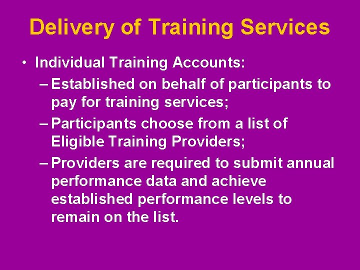 Delivery of Training Services • Individual Training Accounts: – Established on behalf of participants Delivery of Training Services • Individual Training Accounts: – Established on behalf of participants