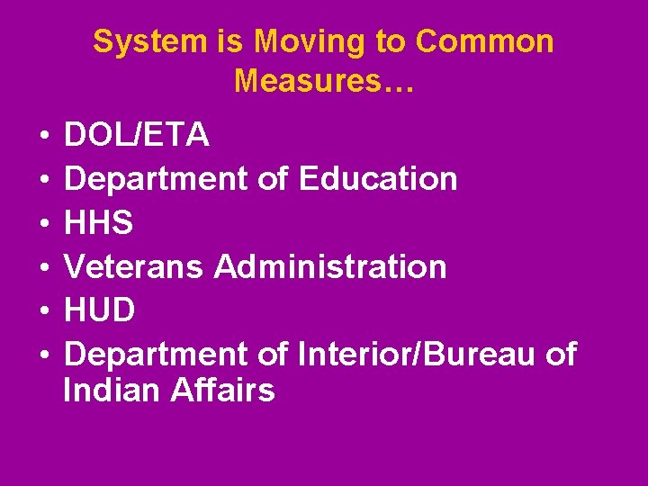 System is Moving to Common Measures… • • • DOL/ETA Department of Education HHS System is Moving to Common Measures… • • • DOL/ETA Department of Education HHS