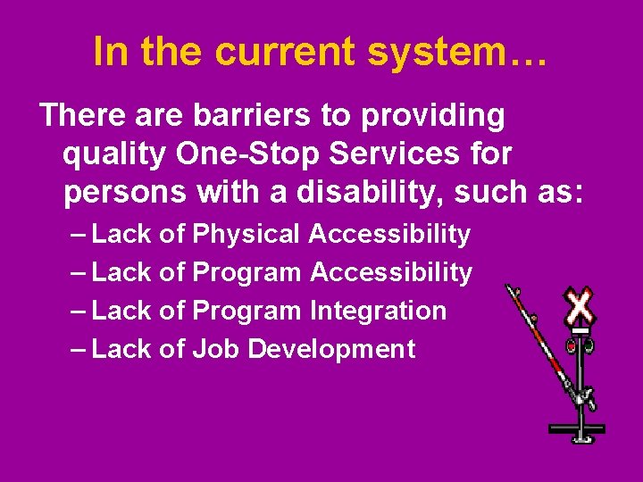 In the current system… There are barriers to providing quality One-Stop Services for persons In the current system… There are barriers to providing quality One-Stop Services for persons