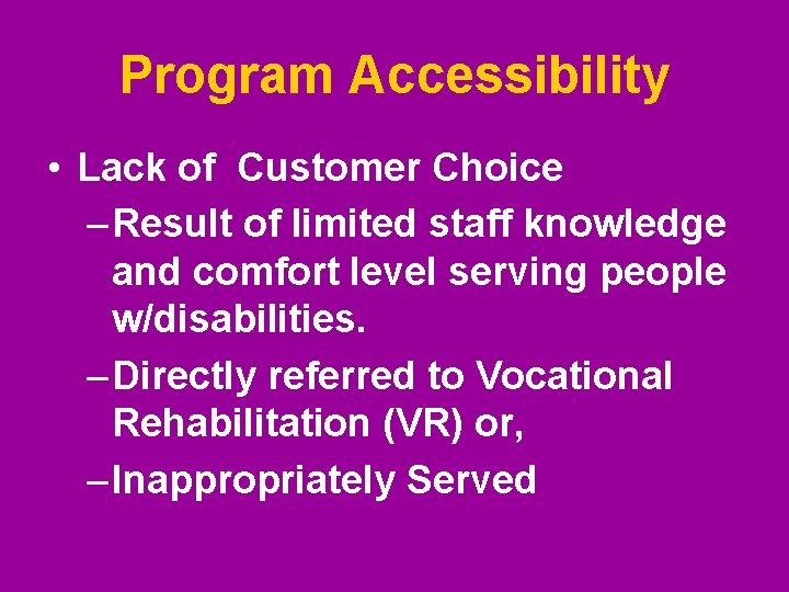 Program Accessibility • Lack of Customer Choice – Result of limited staff knowledge and Program Accessibility • Lack of Customer Choice – Result of limited staff knowledge and