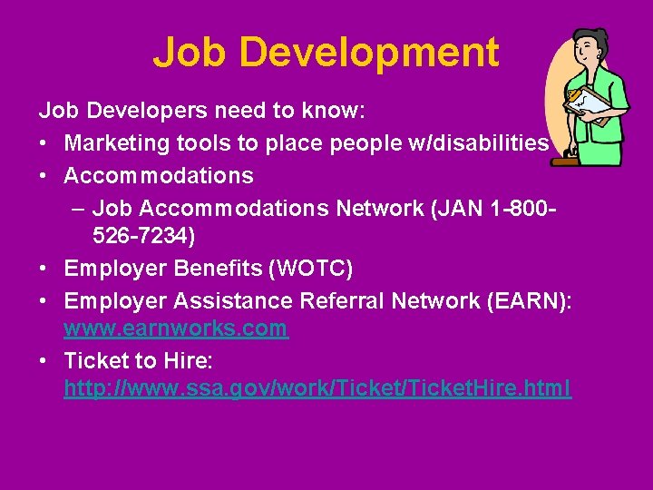 Job Development Job Developers need to know: • Marketing tools to place people w/disabilities Job Development Job Developers need to know: • Marketing tools to place people w/disabilities