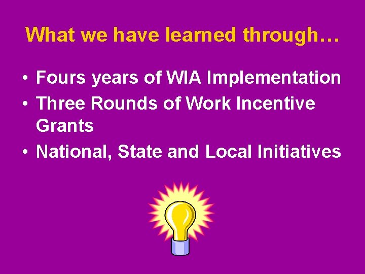 What we have learned through… • Fours years of WIA Implementation • Three Rounds What we have learned through… • Fours years of WIA Implementation • Three Rounds