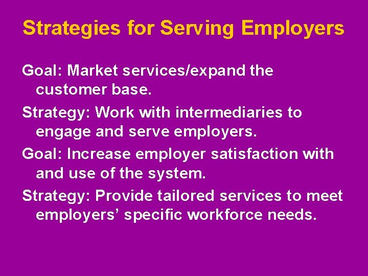 Strategies for Serving Employers Goal: Market services/expand the customer base. Strategy: Work with intermediaries Strategies for Serving Employers Goal: Market services/expand the customer base. Strategy: Work with intermediaries