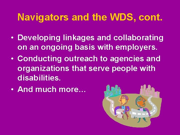 Navigators and the WDS, cont. • Developing linkages and collaborating on an ongoing basis Navigators and the WDS, cont. • Developing linkages and collaborating on an ongoing basis
