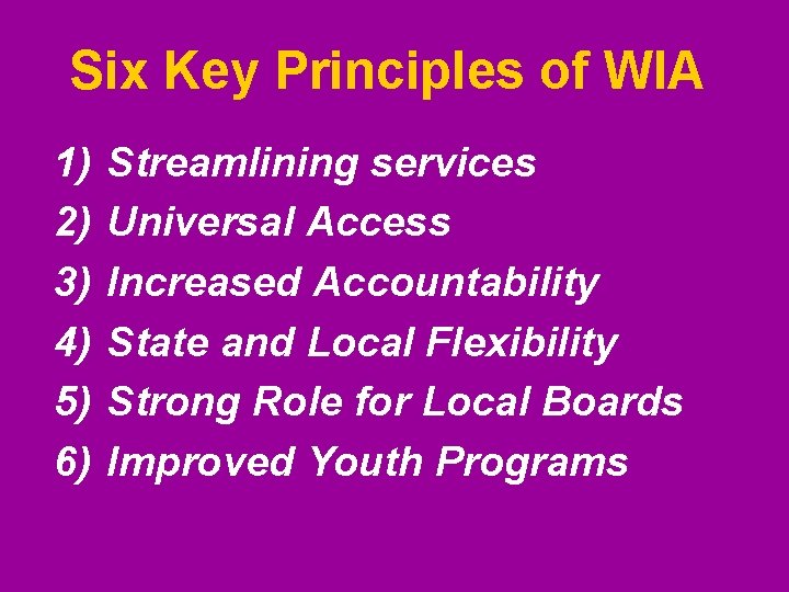 Six Key Principles of WIA 1) 2) 3) 4) 5) 6) Streamlining services Universal Six Key Principles of WIA 1) 2) 3) 4) 5) 6) Streamlining services Universal