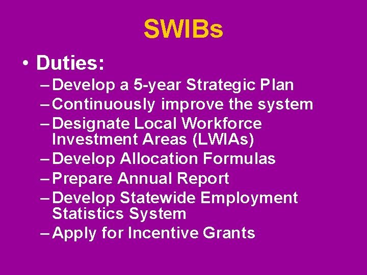 SWIBs • Duties: – Develop a 5 -year Strategic Plan – Continuously improve the SWIBs • Duties: – Develop a 5 -year Strategic Plan – Continuously improve the