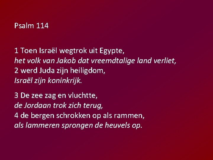 Psalm 114 1 Toen Israël wegtrok uit Egypte, het volk van Jakob dat vreemdtalige