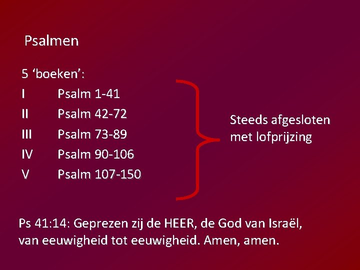 Psalmen 5 ‘boeken’: I Psalm 1 -41 II Psalm 42 -72 III Psalm 73