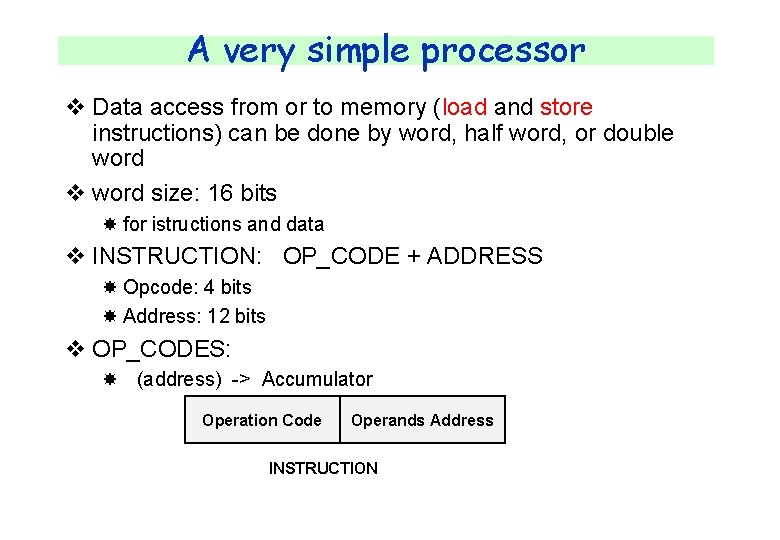 A very simple processor v Data access from or to memory (load and store