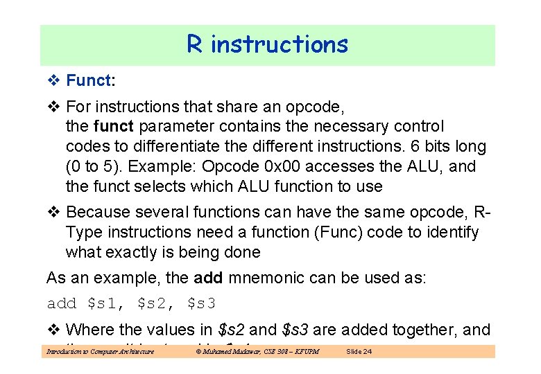 R instructions v Funct: v For instructions that share an opcode, the funct parameter
