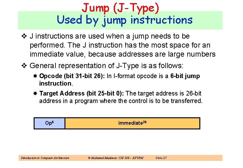 Jump (J-Type) Used by jump instructions v J instructions are used when a jump