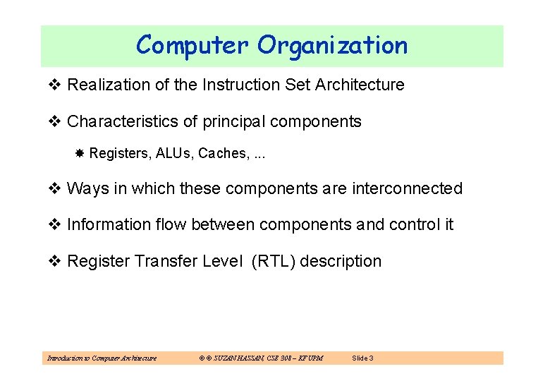 Computer Organization v Realization of the Instruction Set Architecture v Characteristics of principal components