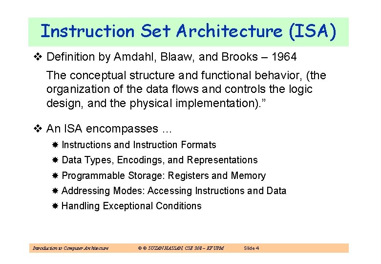 Instruction Set Architecture (ISA) v Definition by Amdahl, Blaaw, and Brooks – 1964 The