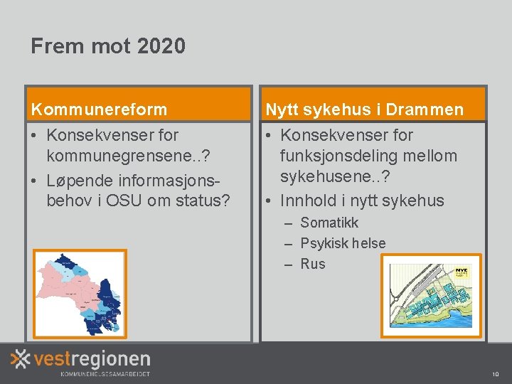 Frem mot 2020 Kommunereform Nytt sykehus i Drammen • Konsekvenser for kommunegrensene. . ?