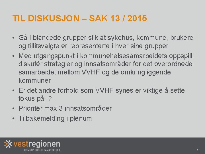 TIL DISKUSJON – SAK 13 / 2015 • Gå i blandede grupper slik at