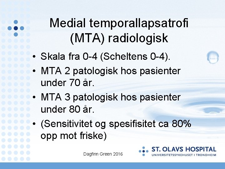 Medial temporallapsatrofi (MTA) radiologisk • Skala fra 0 -4 (Scheltens 0 -4). • MTA