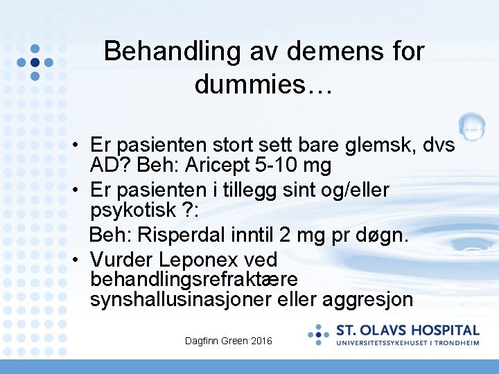 Behandling av demens for dummies… • Er pasienten stort sett bare glemsk, dvs AD?