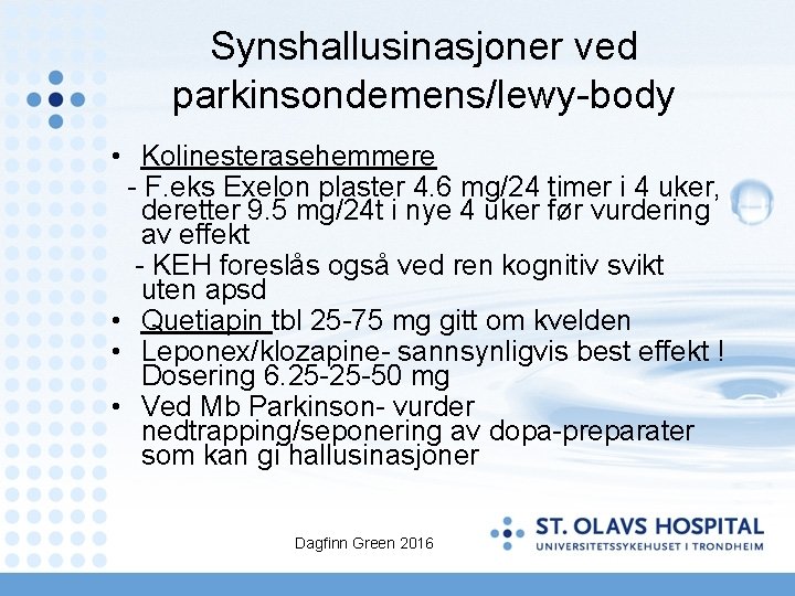 Synshallusinasjoner ved parkinsondemens/lewy-body • Kolinesterasehemmere - F. eks Exelon plaster 4. 6 mg/24 timer