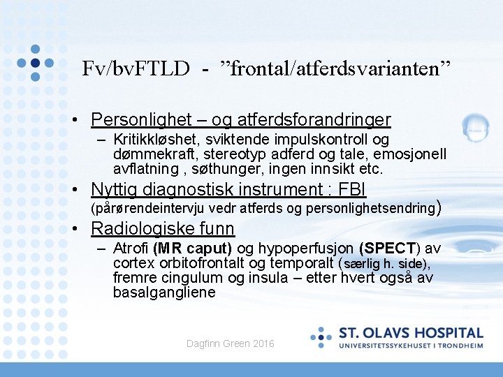 Fv/bv. FTLD - ”frontal/atferdsvarianten” • Personlighet – og atferdsforandringer – Kritikkløshet, sviktende impulskontroll og