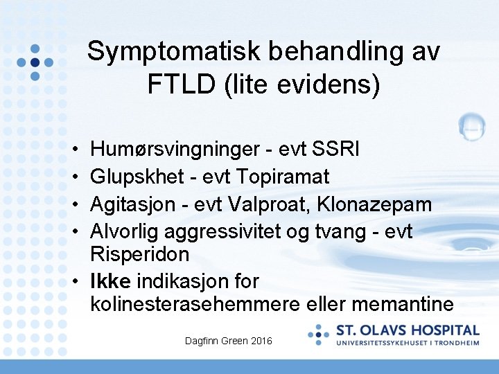 Symptomatisk behandling av FTLD (lite evidens) • • Humørsvingninger - evt SSRI Glupskhet -