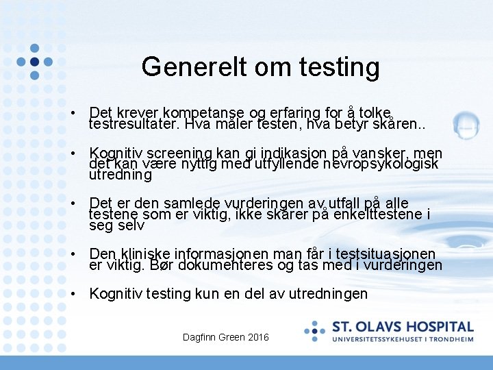 Generelt om testing • Det krever kompetanse og erfaring for å tolke testresultater. Hva