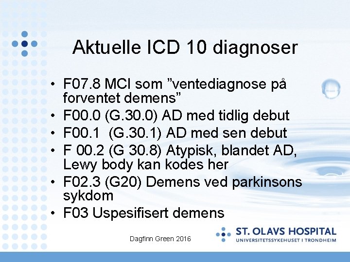 Aktuelle ICD 10 diagnoser • F 07. 8 MCI som ”ventediagnose på forventet demens”