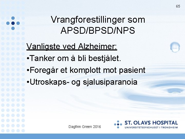 65 Vrangforestillinger som APSD/BPSD/NPS Vanligste ved Alzheimer: • Tanker om å bli bestjålet. •