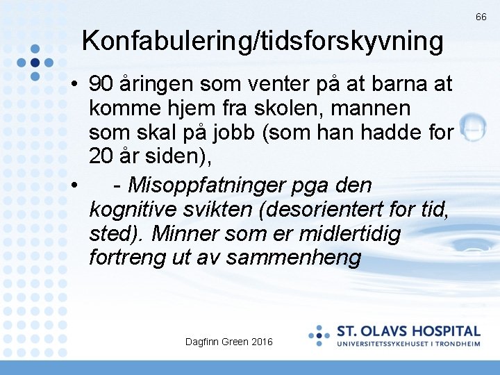 66 Konfabulering/tidsforskyvning • 90 åringen som venter på at barna at komme hjem fra