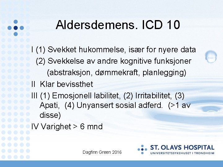 Aldersdemens. ICD 10 I (1) Svekket hukommelse, især for nyere data (2) Svekkelse av