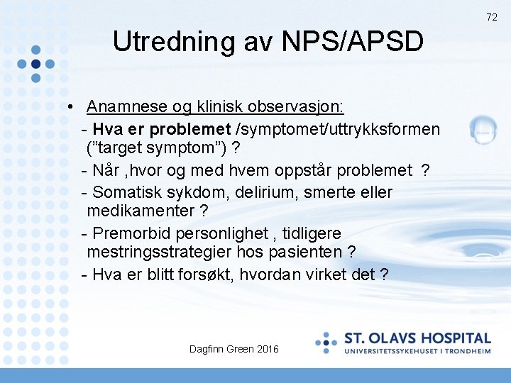 72 Utredning av NPS/APSD • Anamnese og klinisk observasjon: - Hva er problemet /symptomet/uttrykksformen