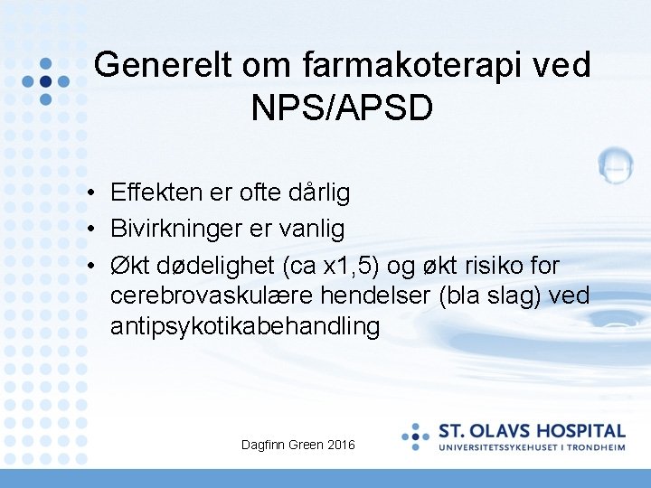 Generelt om farmakoterapi ved NPS/APSD • Effekten er ofte dårlig • Bivirkninger er vanlig