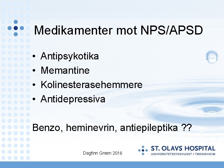 Medikamenter mot NPS/APSD • • Antipsykotika Memantine Kolinesterasehemmere Antidepressiva Benzo, heminevrin, antiepileptika ? ?