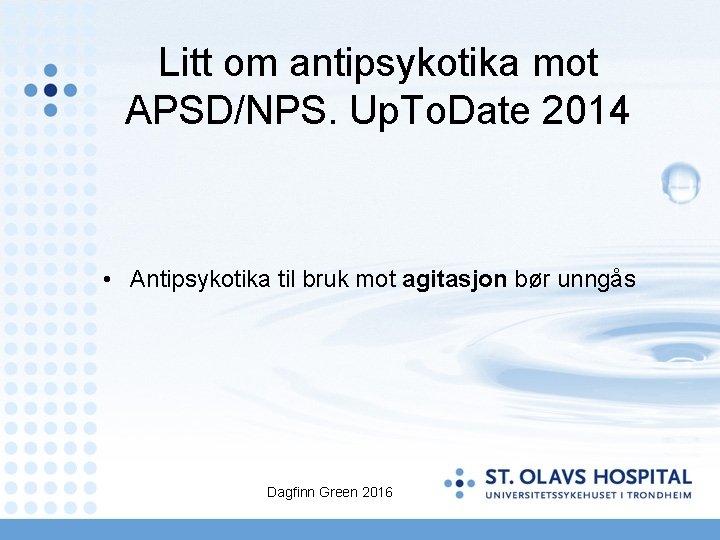 Litt om antipsykotika mot APSD/NPS. Up. To. Date 2014 • Antipsykotika til bruk mot