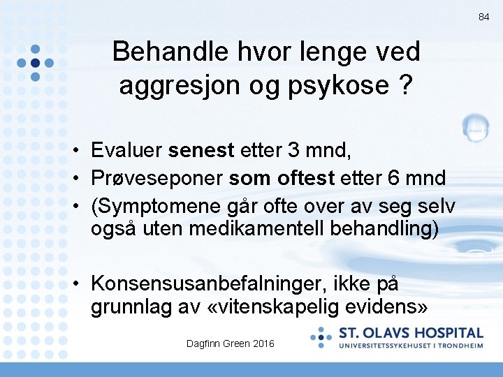 84 Behandle hvor lenge ved aggresjon og psykose ? • Evaluer senest etter 3