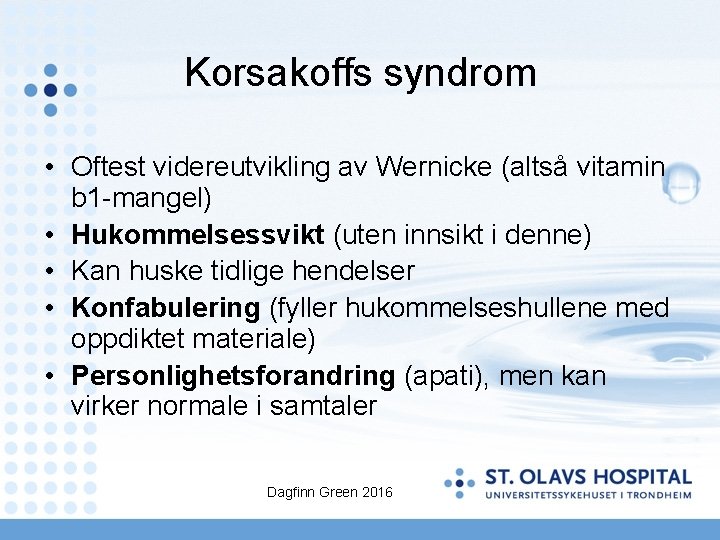 Korsakoffs syndrom • Oftest videreutvikling av Wernicke (altså vitamin b 1 -mangel) • Hukommelsessvikt