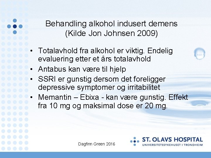 Behandling alkohol indusert demens (Kilde Jon Johnsen 2009) • Totalavhold fra alkohol er viktig.