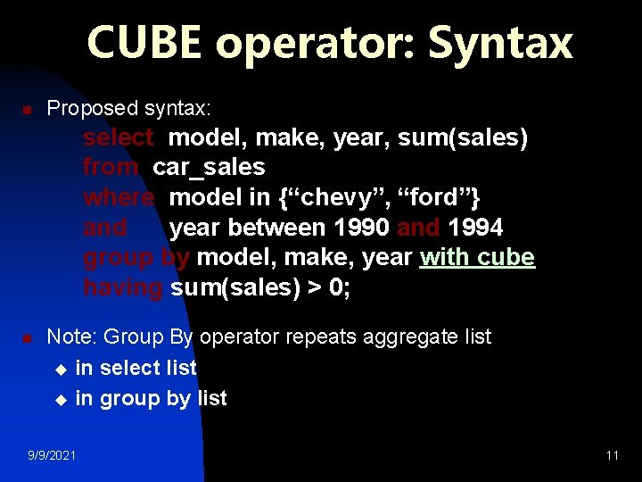CUBE operator: Syntax n Proposed syntax: select model, make, year, sum(sales) from car_sales where CUBE operator: Syntax n Proposed syntax: select model, make, year, sum(sales) from car_sales where