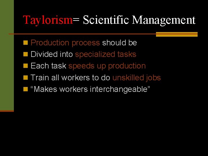Taylorism= Scientific Management n Production process should be n Divided into specialized tasks n