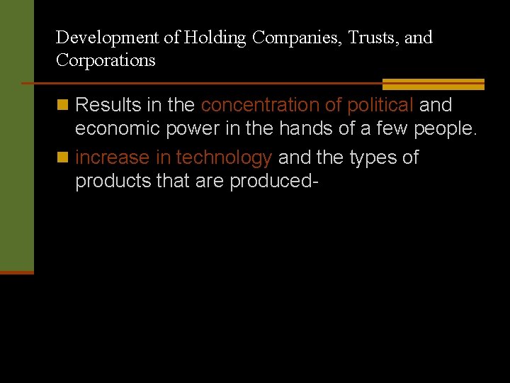 Development of Holding Companies, Trusts, and Corporations n Results in the concentration of political